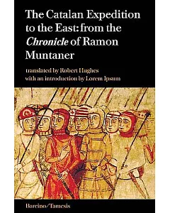 The Catalan Expedition to the East: From the Chronicle of Ramon Muntaner