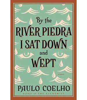 By the River Piedra I Sat Down and Wept: A Novel of Forgiveness