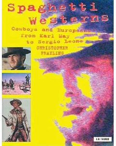 Spaghetti Westerns: Cowboys And Europeans from Karl May to Sergio Leone