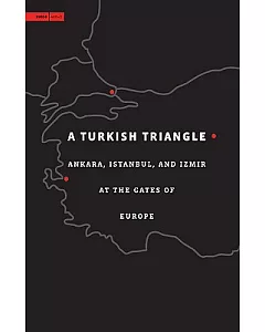 A Turkish Triangle: Ankara, Istanbul, And Izmir at the Gates of Europe