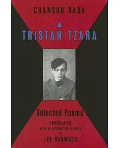 Chanson Dada: Tristan Tzara Selected Poems