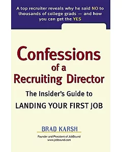 Confessions of a Recruiting Director: The Insider’s Guide to Landing Your First Job