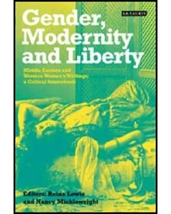 Gender, Modernity And Liberty: Middle Eastern And Western Women’s Writings: a Critical Sourcebook