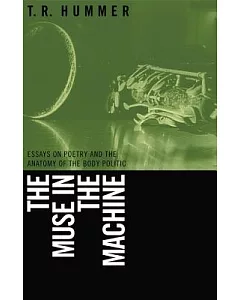 The Muse in the Machine: Essays on Poetry And the Anatomy of the Body Politic