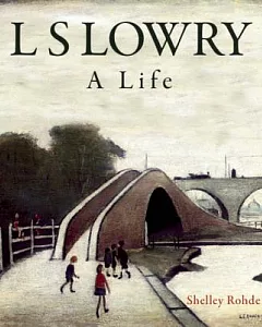 L S Lowry: A Life