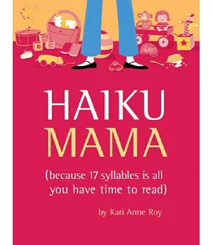 Haiku Mama: Because 17 Syllables Is All You Have Time to Read