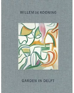 Willem de kooning: Garden in delft: Landscapes 1928-88