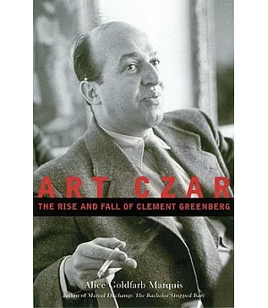 Art Czar: The Rise and Fall of Clement Greenberg