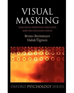 Visual Masking: Time Slices Through Conscious And Unconscious Vision