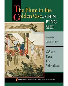 The Plum in the Golden Vase or, Chin P’ing Mei: The Aphrodisiac