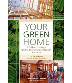 Your Green Home: A Guide to Planning a Healthy, Environmentally Friendly New Home