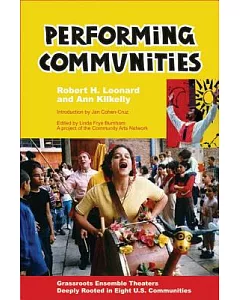 Performing Communities: Grassroots Ensemble Theaters Deeply Rooted in Eight U.s. Communities