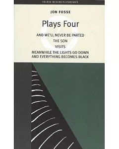 Plays Four: And We’ll Never Be Parted / The Son / Visits / Meanwhile the LIghts go Down and Everything Becomes Black