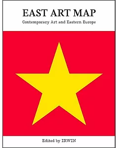 East Art Map: Contemporary Art And Eastern Europe