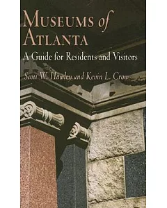Museums of Atlanta: A Guide for Residents And Visitors