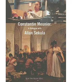 Constantin Meunier: A Dialogue With Allan Sekula