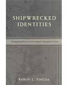 Shipwrecked Identities: Navigating Race on Nicaragua’s Mosquito Coast