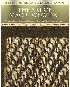 The Art of Maori Weaving: The Eternal Thread : Te Aho Mutunga Kore