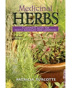Medicinal Herbs: A Complete Guide for North American Herb Gardeners : Includes Zones 3 - 6