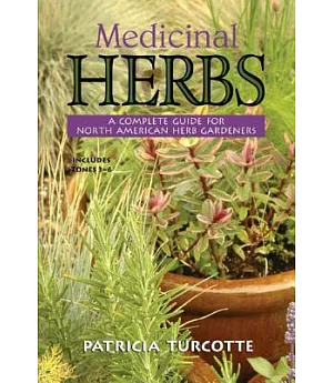 Medicinal Herbs: A Complete Guide for North American Herb Gardeners : Includes Zones 3 - 6
