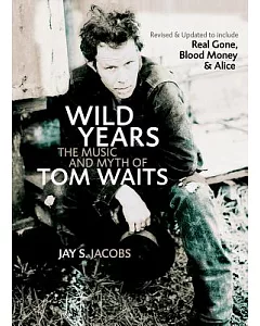 Wild Years: The Music And Myth of Tom Waits