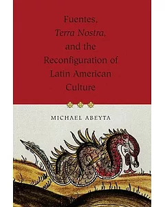 Fuentes, Terra Nostra, And the Reconfiguration of Latin American Culture