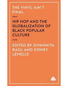 The Vinyl Ain’t Final: Hip Hop And the Globalisation of Black Popular Culture