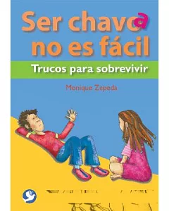 Ser Chavo/a No Es Facil / Being a Kid isn’t easy: Trucos para Sobrevivir / Survival Tricks