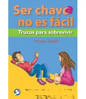 Ser Chavo/a No Es Facil / Being a Kid isn’t easy: Trucos para Sobrevivir / Survival Tricks