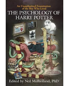 The Psychology of Harry Potter: An Unauthorized Examination Of The Boy Who Lived