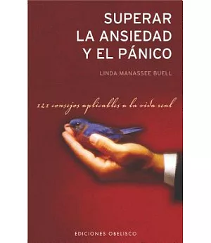 Superar El Panico Y La Ansiedad / Panic And Anxiety Disorder: 121 Consejos Aplicables a la Vida Real / 121 Advices Applicable to