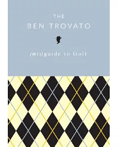 The Ben trovato (Mis)Guide to Golf