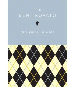 The Ben Trovato (Mis)Guide to Golf