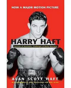 Harry Haft: Auschwitz Survivor, Challenger of Rocky Marciano