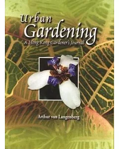 Urban Gardening: A Hong Kong Gardner’s Journal