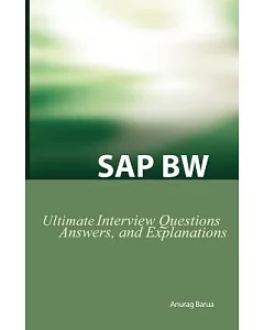 Sap Bw Ultimate Interview Questions, Answers, And Explanations: Saw Bw Certification Review