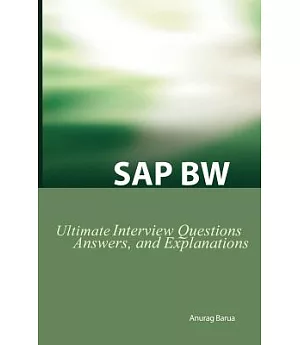 Sap Bw Ultimate Interview Questions, Answers, And Explanations: Saw Bw Certification Review