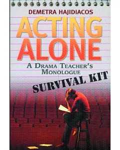 Acting Alone: A Drama Teacher’s Monologue Survival Kit