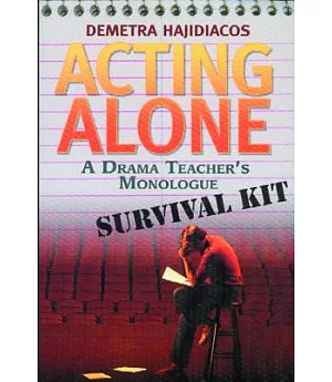Acting Alone: A Drama Teacher’s Monologue Survival Kit