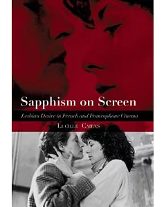 Sapphism on Screen: Lesbian Desire in French And Francophone Cinema
