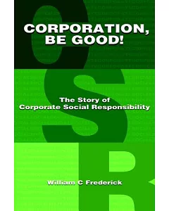 Corporation, Be Good!: The Story of Corporate Social Responsibility