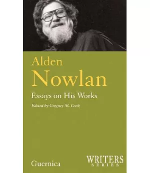 Alden Nowlan: Essays on His Works