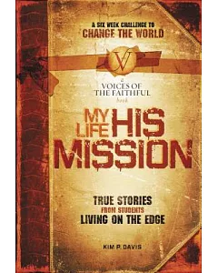 My Life, His Mission: True Stories from Students Living on the Edge