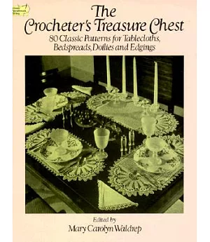 The Crocheter’s Treasure Chest: 80 Classic Patterns for Tablecloths, Bedspreads, Doilies and Edgings