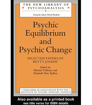 Psychic Equilibrium and Psychic Change: Selected Papers of Betty Joseph