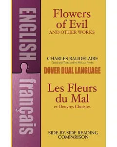 Flowers of Evil and Other Works/Les Fleurs Du Mal Et Oeuvres Choisies: A Dual-Language Book