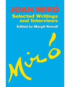Joan Miro: Selected Writings and Interviews