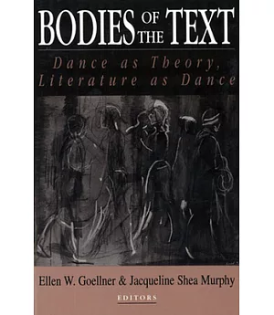Bodies of the Text: Dance As Theory, Literature As Dance