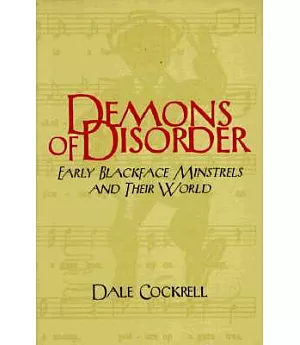 Demons of Disorder: Early Blackface Minstrels and Their World