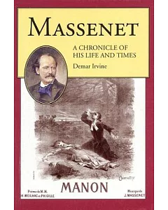 Massenet: A Chronicle of His Life and Times